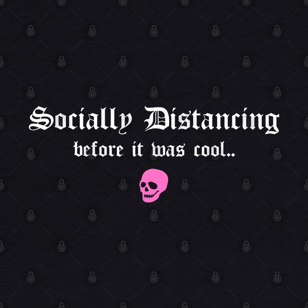 Social Distancing Before It Was Cool Funny Goth Anti Social Introvert by btcillustration